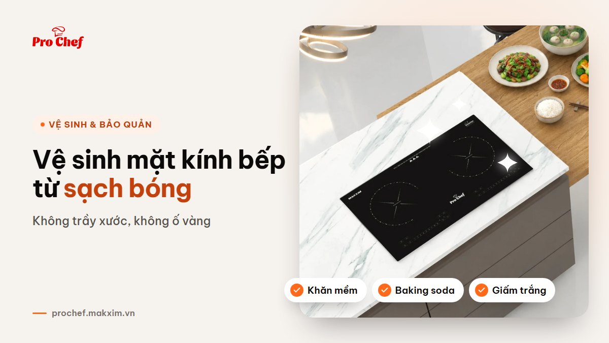 Cách vệ sinh mặt kính bếp từ sạch bóng, không trầy xước