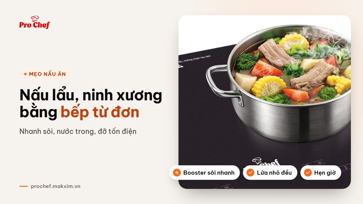 Mẹo nấu lẩu, ninh xương bằng bếp từ đơn vừa nhanh vừa tiết kiệm